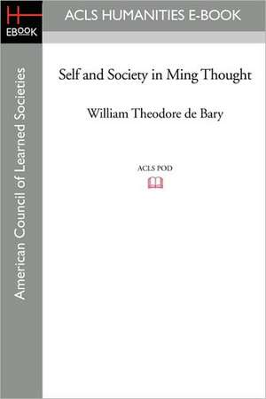 Self and Society in Ming Thought de William Theodore De Bary