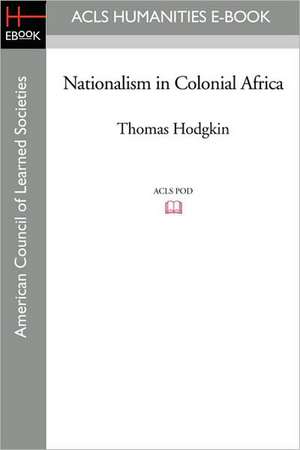 Nationalism in Colonial Africa de Thomas Hodgkin