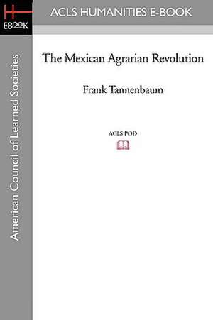 The Mexican Agrarian Revolution de Frank Tannenbaum