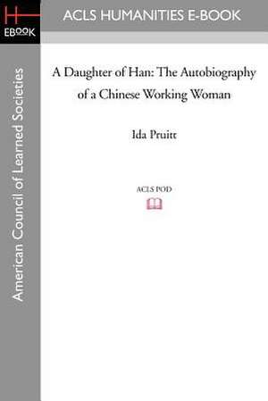 A Daughter of Han: The Autobiography of a Chinese Working Woman de Ida Pruitt