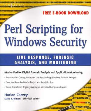 Perl Scripting for Windows Security: Live Response, Forensic Analysis, and Monitoring de Harlan Carvey