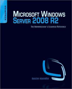 Microsoft Windows Server 2008 R2 Administrator's Reference: The Administrator's Essential Reference de Dustin Hannifin