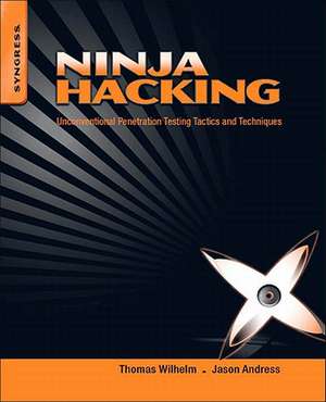 Ninja Hacking: Unconventional Penetration Testing Tactics and Techniques de Thomas Wilhelm