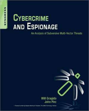 Cybercrime and Espionage: An Analysis of Subversive Multi-Vector Threats de Will Gragido