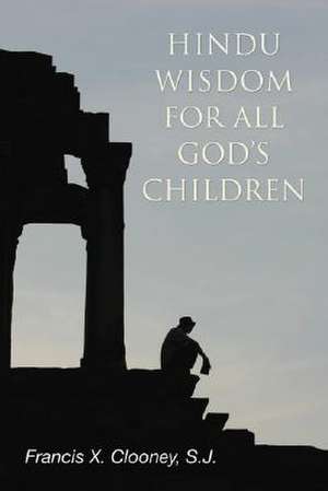 Hindu Wisdom for All God's Children de S. J. Clooney, Francis X.