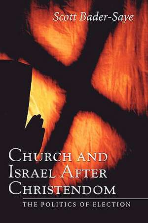 Church and Israel After Christendom: The Politics of Election de Scott Bader-Saye