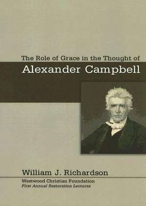 The Role of Grace in the Thought of Alexander Campbell de Richardson, William J.