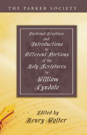 Doctrinal Treatises and Introductions to Different Portions of the Holy Scriptures de William Tyndale