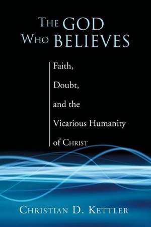 The God Who Believes de Christian Kettler