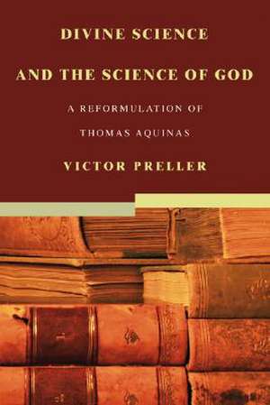 Divine Science and the Science of God: A Reformulation of Thomas Aquinas de Victor Preller