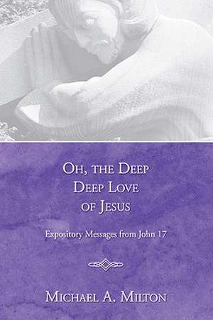 Oh, the Deep, Deep Love of Jesus de Michael A. Milton