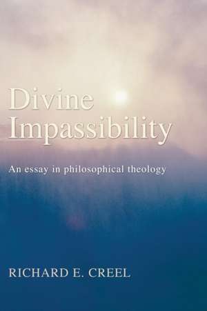 Divine Impassibility: An Essay in Philosophical Theology de Richard E. Creel