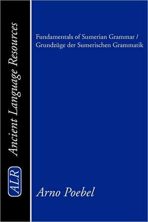 Fundamentals of Sumerian Grammar/Grundzuge Der Sumerischen Grammatik de Arno Poebel