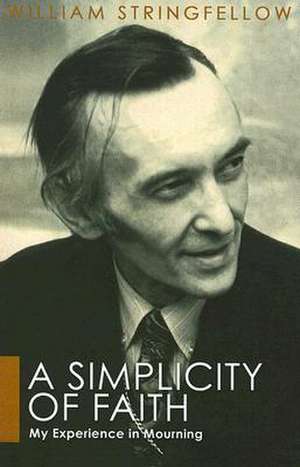 A Simplicity of Faith: My Experience in Mourning de William Stringfellow