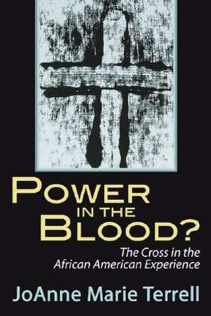 Power in the Blood?: The Cross in the African American Experience de Joanne Marie Terrell