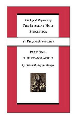 Life and Regimen of the Blessed and Holy Syncletica, Part One: The Translation de Pseudo -. Athanasius