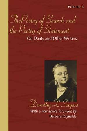 The Poetry of Search and the Poetry of Statement Volume 3: On Dante and Other Writers de Dorothy L. Sayers