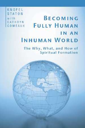 Becoming Fully Human in an Inhuman World de Knofel Staton