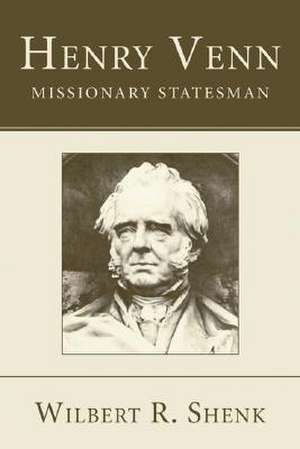 Henry Venn - Missionary Statesman de Shenk, Wilbert R.