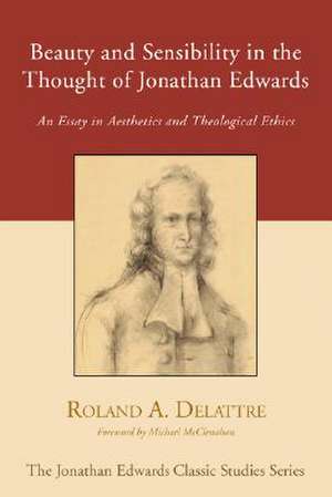 Beauty and Sensibility in the Thought of Jonathan Edwards de Roland A. Delattre