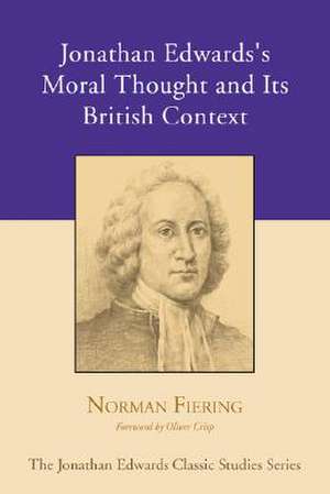 Jonathan Edwards's Moral Thought and Its British Context de Norman Fiering