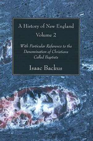 A History of New England, Volume 2 de Isaac Backus