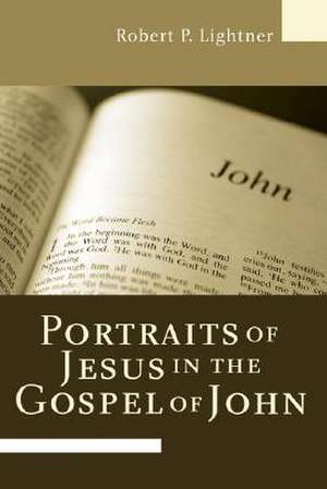 Portraits of Jesus in the Gospel of John de Robert P. Lightner