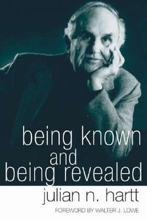 Being Known and Being Revealed de Julian N. Hartt