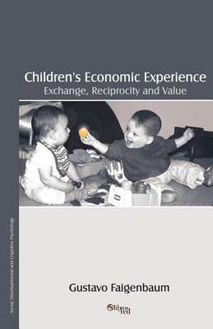 Children's Economic Experience: Exchange, Reciprocity and Value de Gustavo Faigenbaum