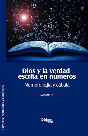 Dios y La Verdad Escrita En Numeros. Numerologia y Cabala de Mahalaet R+