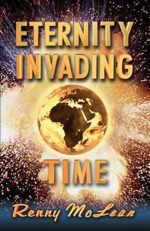 Eternity Invading Time de Renny G. McLean