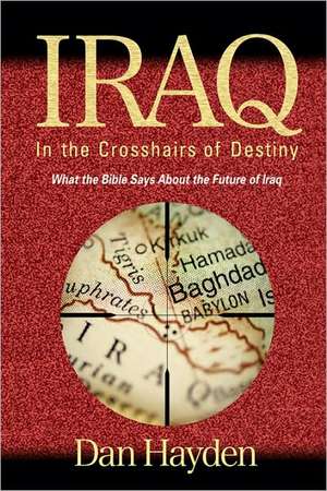 Iraq: In the Crosshairs of Destiny (He de Dan Hayden