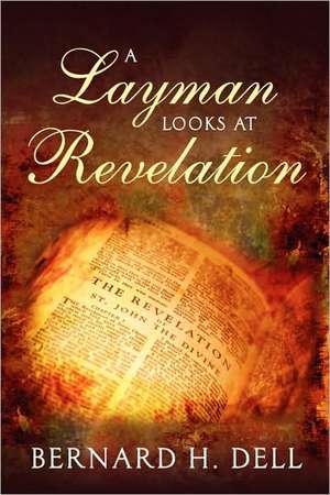 A Layman Looks At Revelation de Bernard H Dell