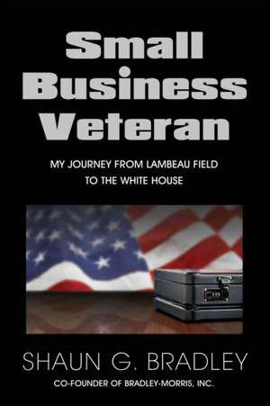 Small Business Veteran de Shaun G. Bradley