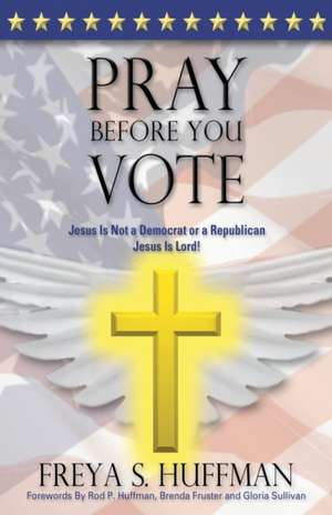 Pray Before You Vote de Freya S. Huffman