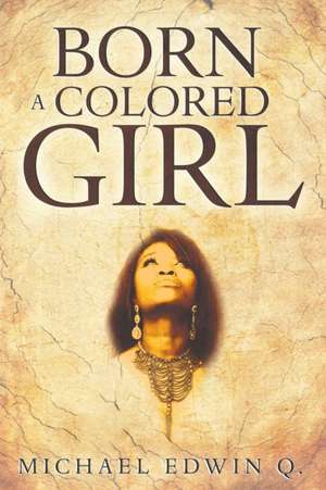 Born A Colored Girl de Michael Edwin Q.