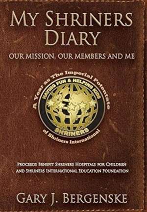 My Shriners Diary de Gary J Bergenske