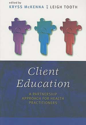 Client Education: A Partnership Approach for Health Practitioners de Leigh Tooth