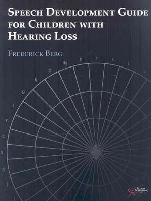 Speech Development Guide for Children with Hearing Loss de Frederick S. Berg