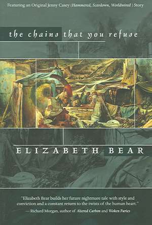 The Chains That You Refuse de Elizabeth Bear