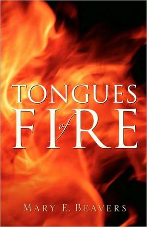 Tongues of Fire de Mary E Beavers