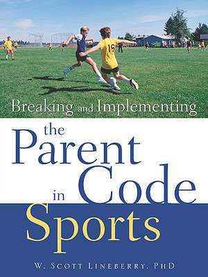 Breaking and Implementing the Parent Code in Sports de W. Scott Lineberry