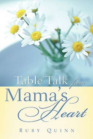 Table Talk from Mama's Heart de Ruby Quinn