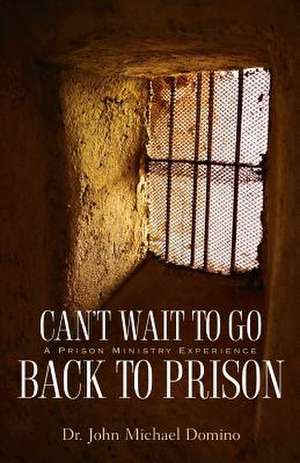 Can't Wait to Go Back to Prison de John Michael Domino