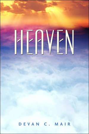 Heaven de Devan C Mair