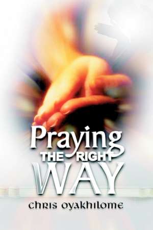 Praying the Right Way de Chris Oyakhilome