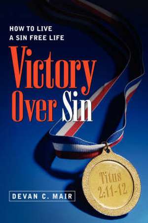 Victory Over Sin de Devan C Mair