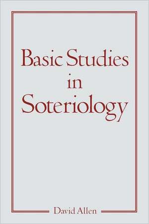 Basic Studies in Soteriology de David Allen