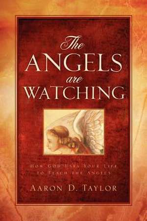 The Angels Are Watching de Aaron D. Taylor