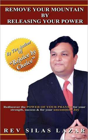 Remove Your Mountain by Releasing Your Power de Rev Silas Lazar